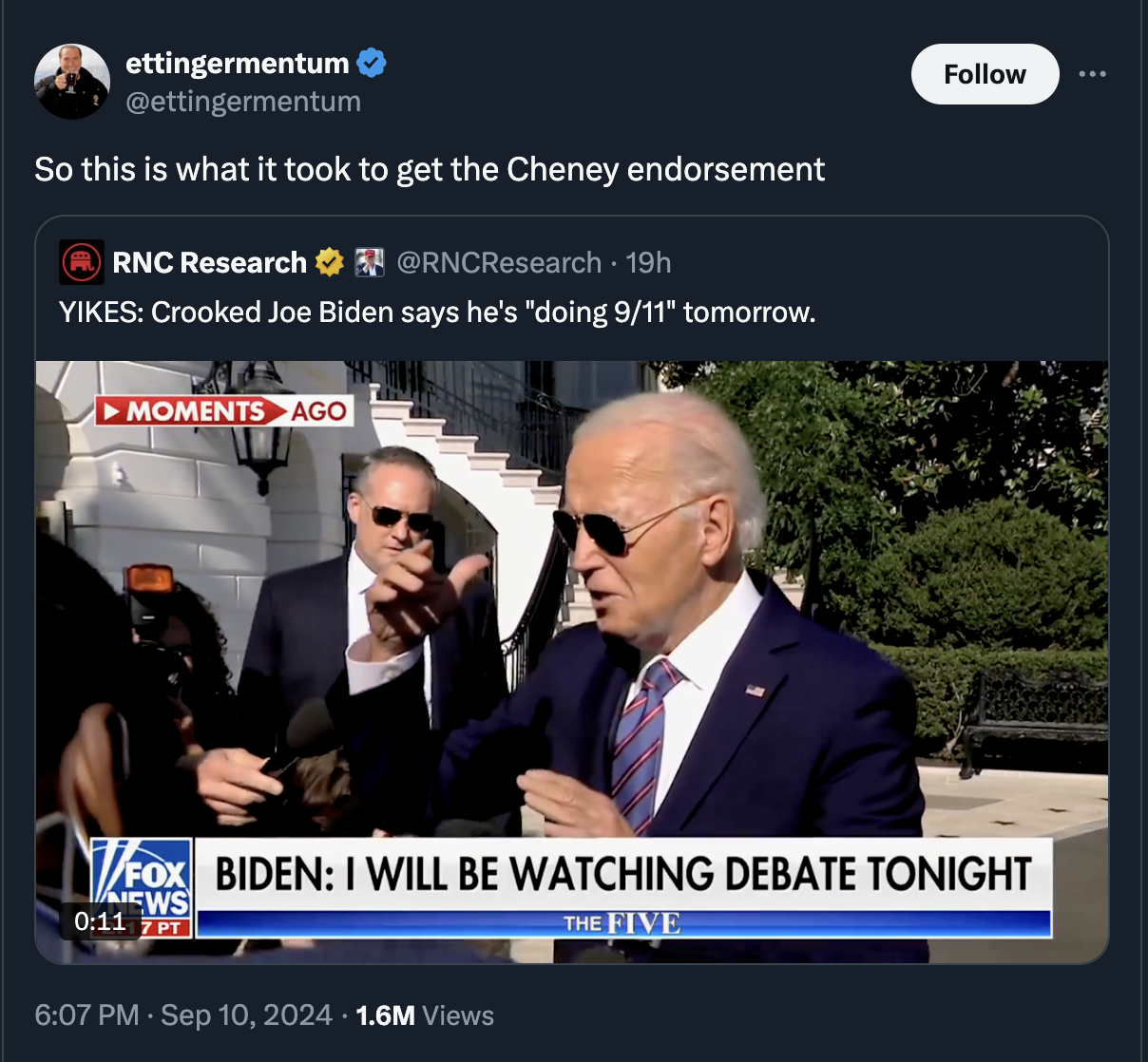 screenshot - ettingermentum So this is what it took to get the Cheney endorsement Rnc Research 19h Yikes Crooked Joe Biden says he's "doing 911" tomorrow. Moments Ago Fox Fox Biden I Will Be Watching Debate Tonight Ews 7PT 1.6M Views The Five